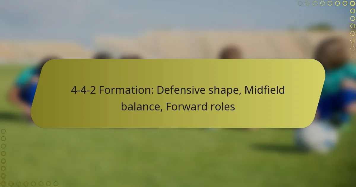 4-4-2 Formation: Defensive shape, Midfield balance, Forward roles
