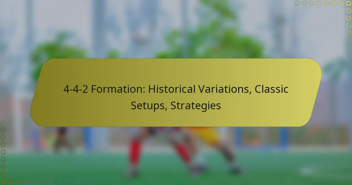 4-4-2 Formation: Historical Variations, Classic Setups, Strategies