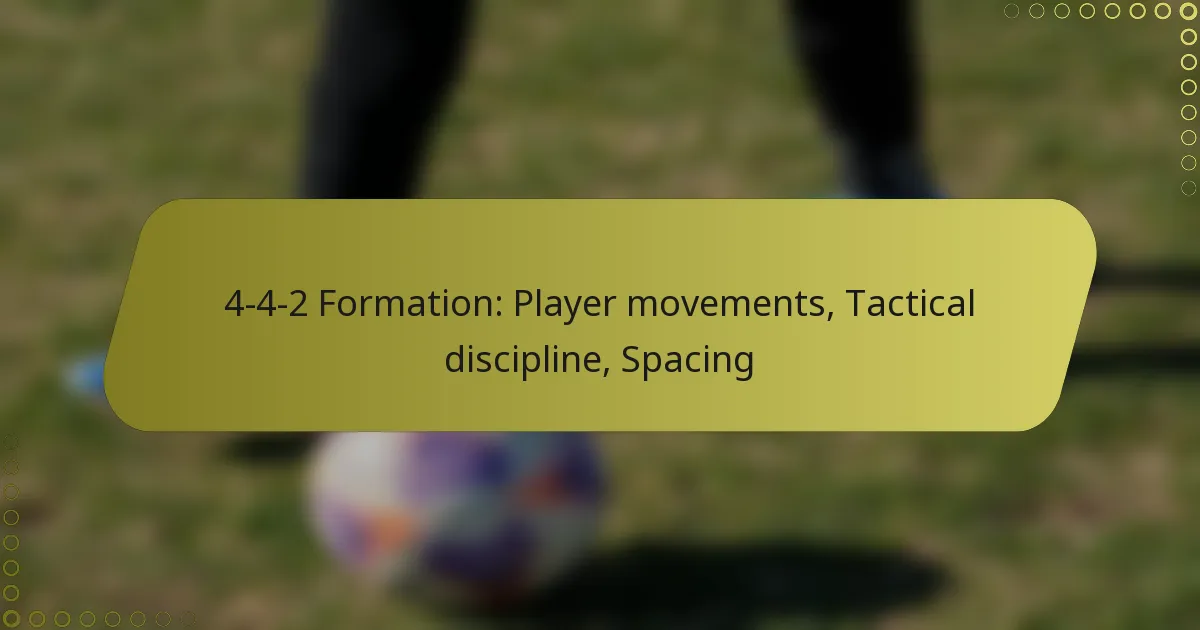 4-4-2 Formation: Player movements, Tactical discipline, Spacing