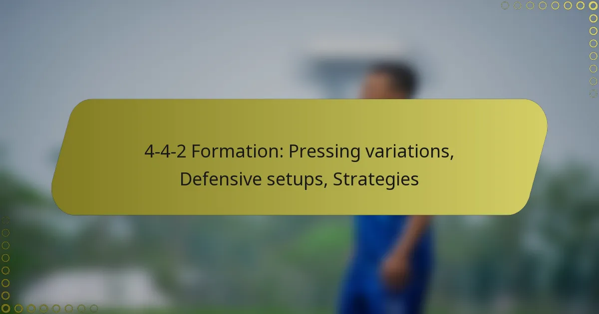 4-4-2 Formation: Pressing variations, Defensive setups, Strategies