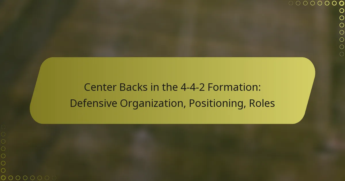 Center Backs in the 4-4-2 Formation: Defensive Organization, Positioning, Roles