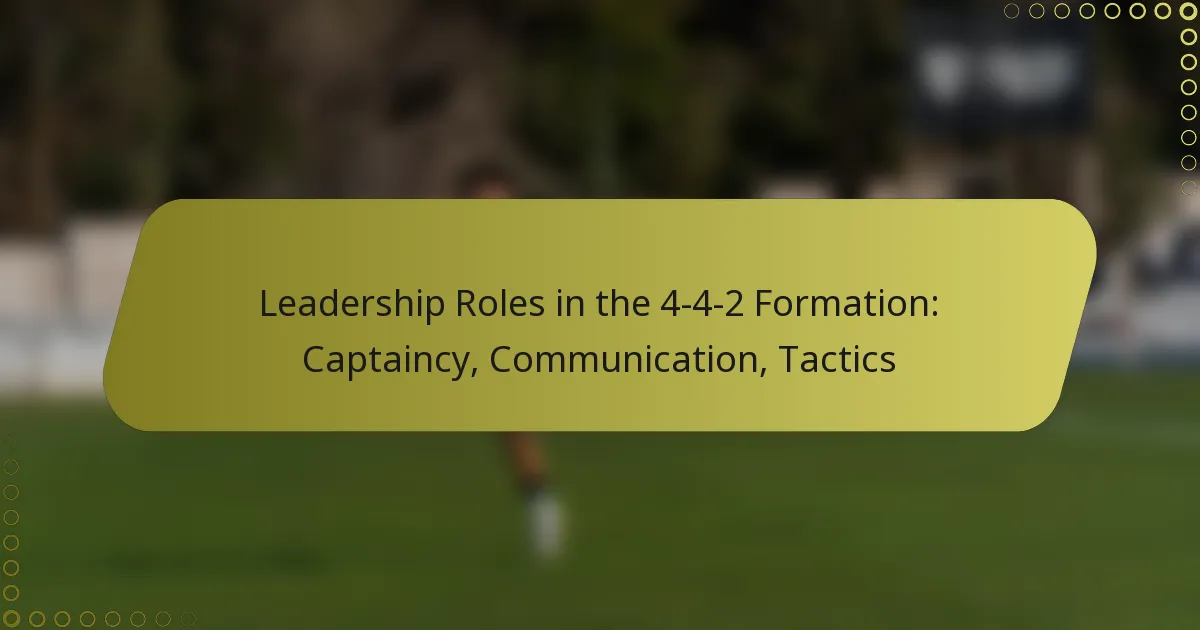 Leadership Roles in the 4-4-2 Formation: Captaincy, Communication, Tactics