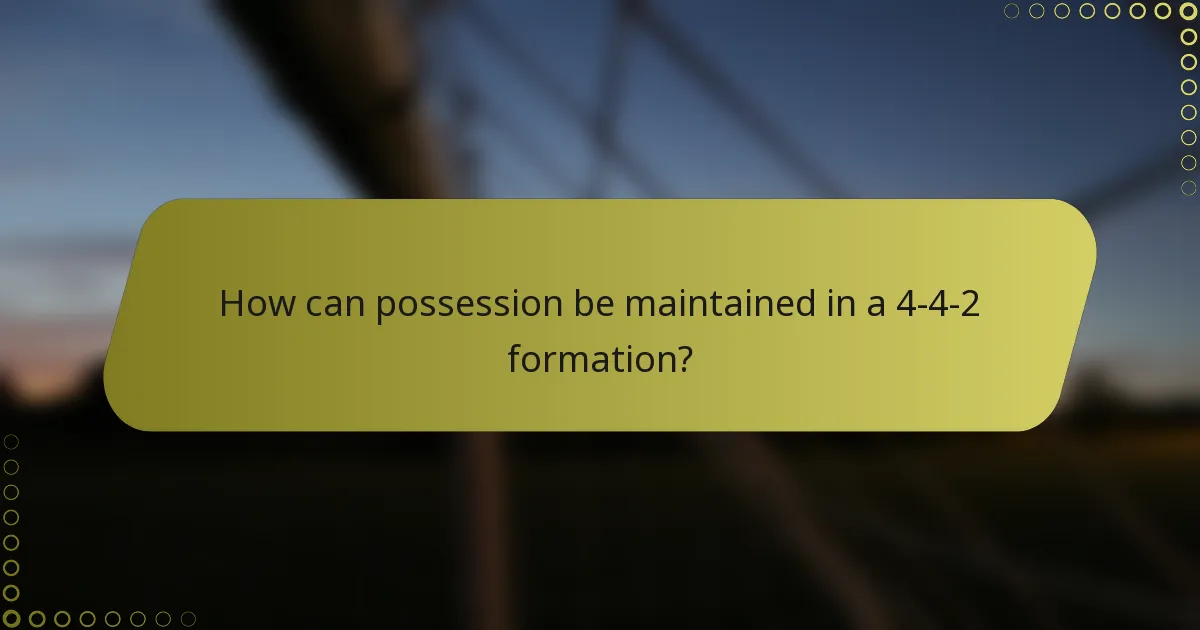How can possession be maintained in a 4-4-2 formation?