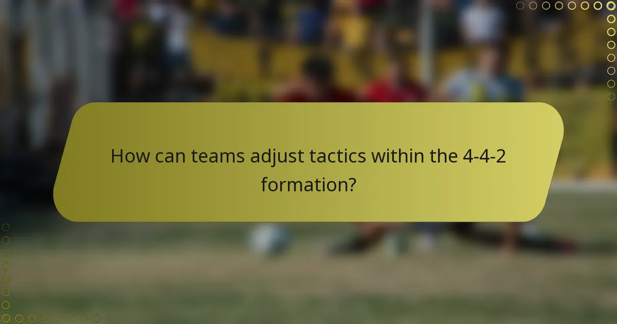 How can teams adjust tactics within the 4-4-2 formation?
