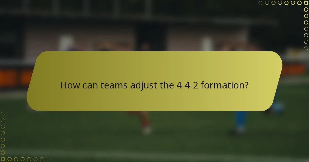 How can teams adjust the 4-4-2 formation?