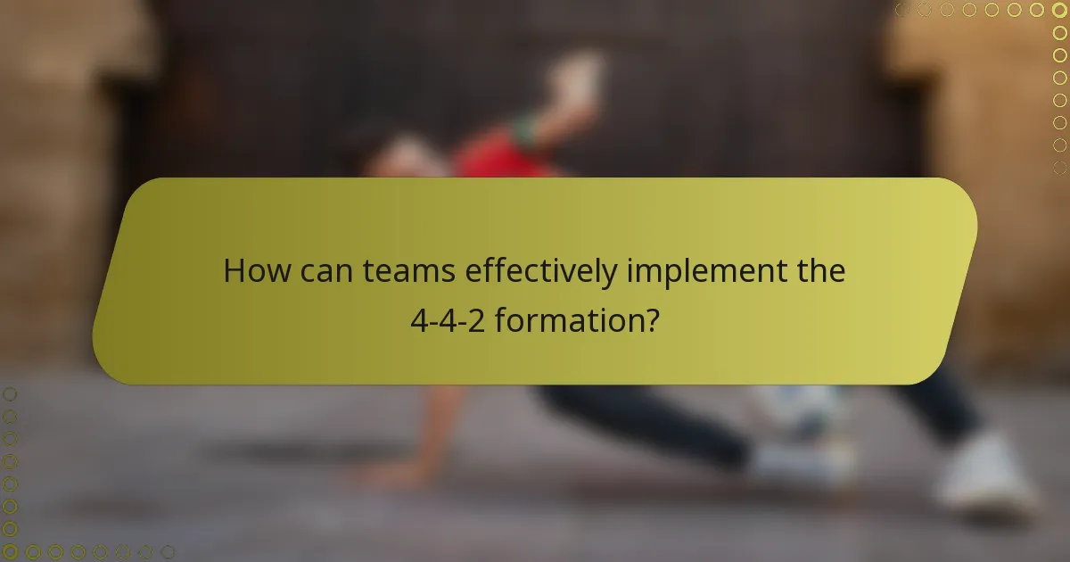 How can teams effectively implement the 4-4-2 formation?