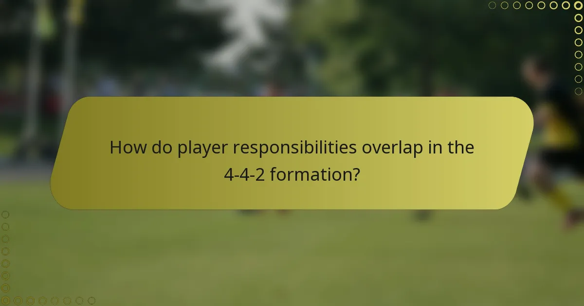 How do player responsibilities overlap in the 4-4-2 formation?