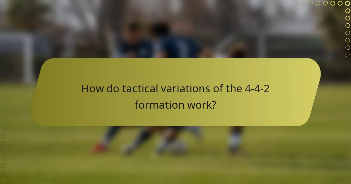 How do tactical variations of the 4-4-2 formation work?