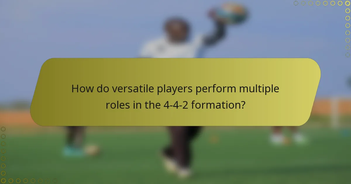 How do versatile players perform multiple roles in the 4-4-2 formation?