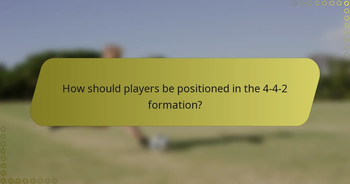 How should players be positioned in the 4-4-2 formation?