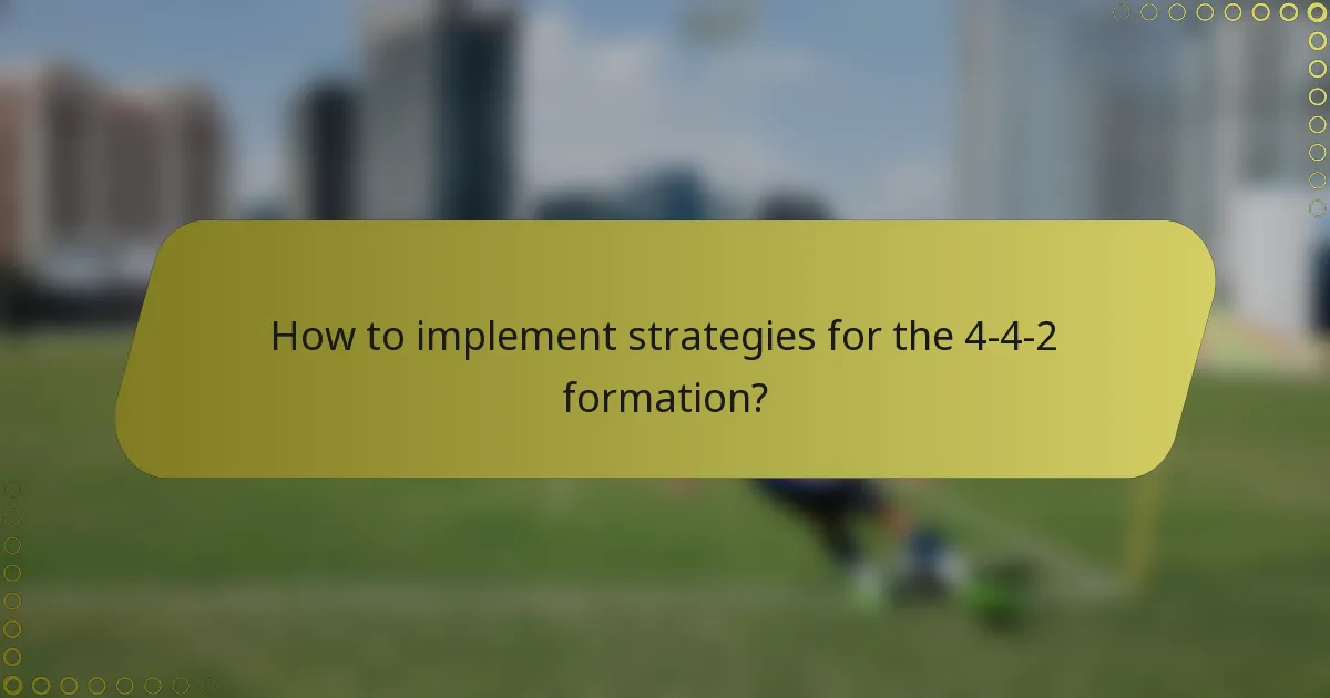 How to implement strategies for the 4-4-2 formation?
