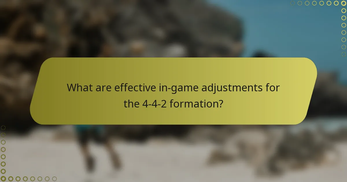 What are effective in-game adjustments for the 4-4-2 formation?