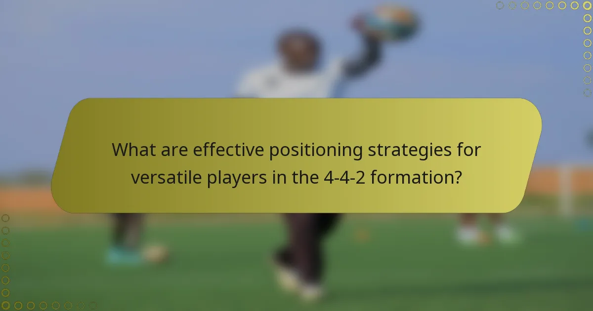 What are effective positioning strategies for versatile players in the 4-4-2 formation?