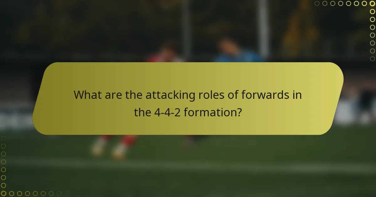What are the attacking roles of forwards in the 4-4-2 formation?