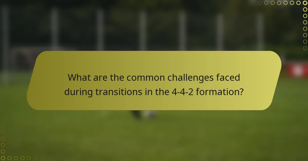 What are the common challenges faced during transitions in the 4-4-2 formation?