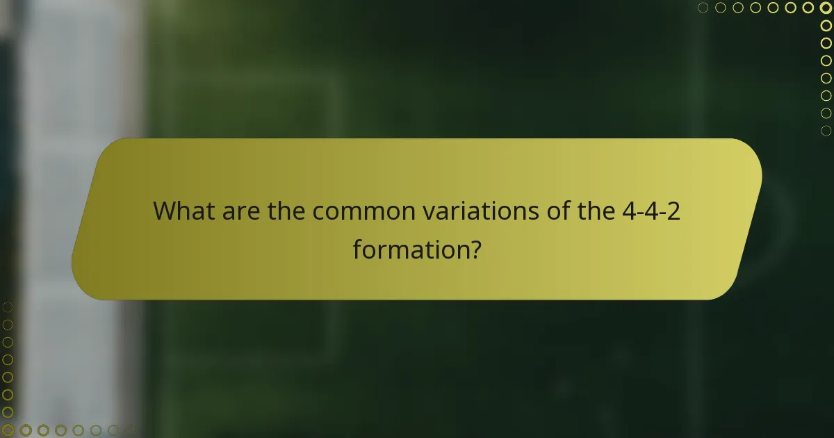 What are the common variations of the 4-4-2 formation?
