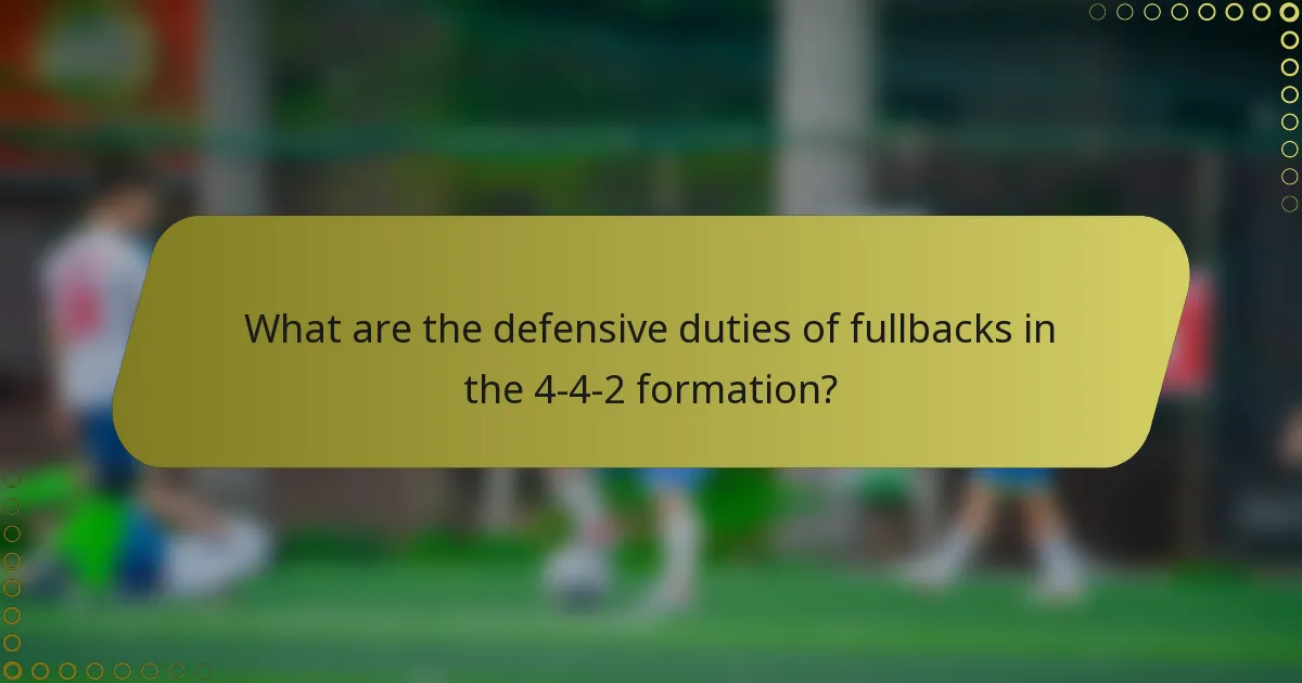 What are the defensive duties of fullbacks in the 4-4-2 formation?