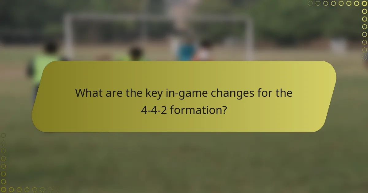 What are the key in-game changes for the 4-4-2 formation?