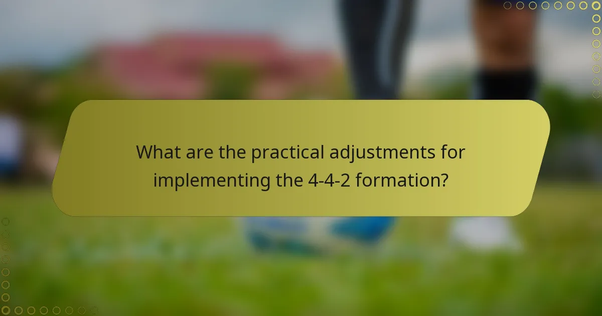 What are the practical adjustments for implementing the 4-4-2 formation?