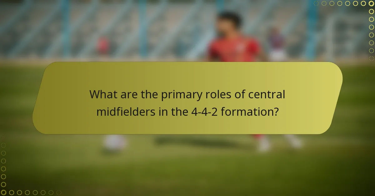 What are the primary roles of central midfielders in the 4-4-2 formation?