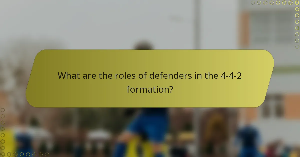 What are the roles of defenders in the 4-4-2 formation?