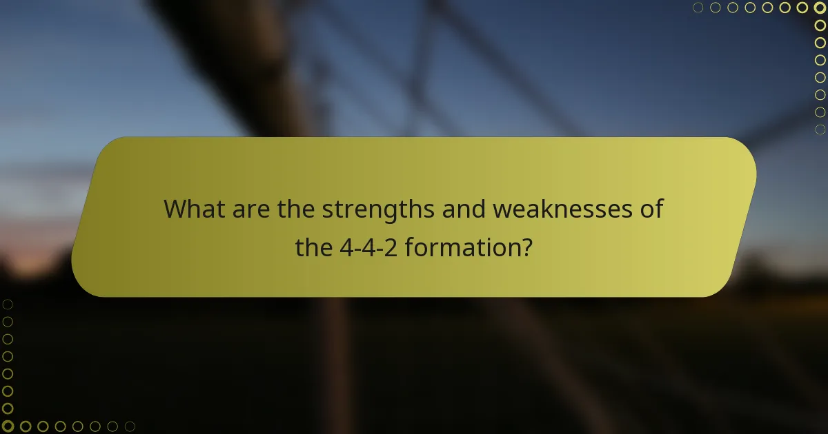 What are the strengths and weaknesses of the 4-4-2 formation?