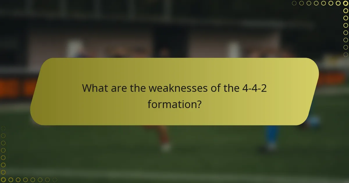 What are the weaknesses of the 4-4-2 formation?
