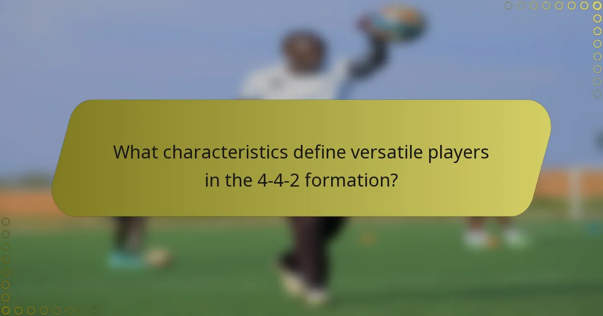 What characteristics define versatile players in the 4-4-2 formation?