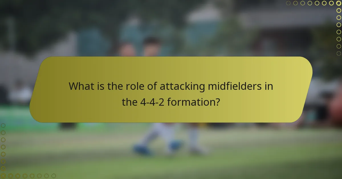 What is the role of attacking midfielders in the 4-4-2 formation?