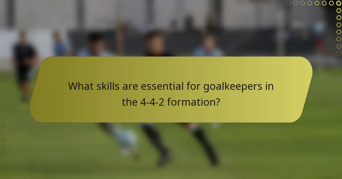 What skills are essential for goalkeepers in the 4-4-2 formation?