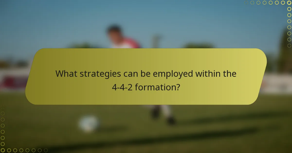 What strategies can be employed within the 4-4-2 formation?