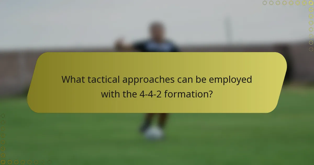What tactical approaches can be employed with the 4-4-2 formation?