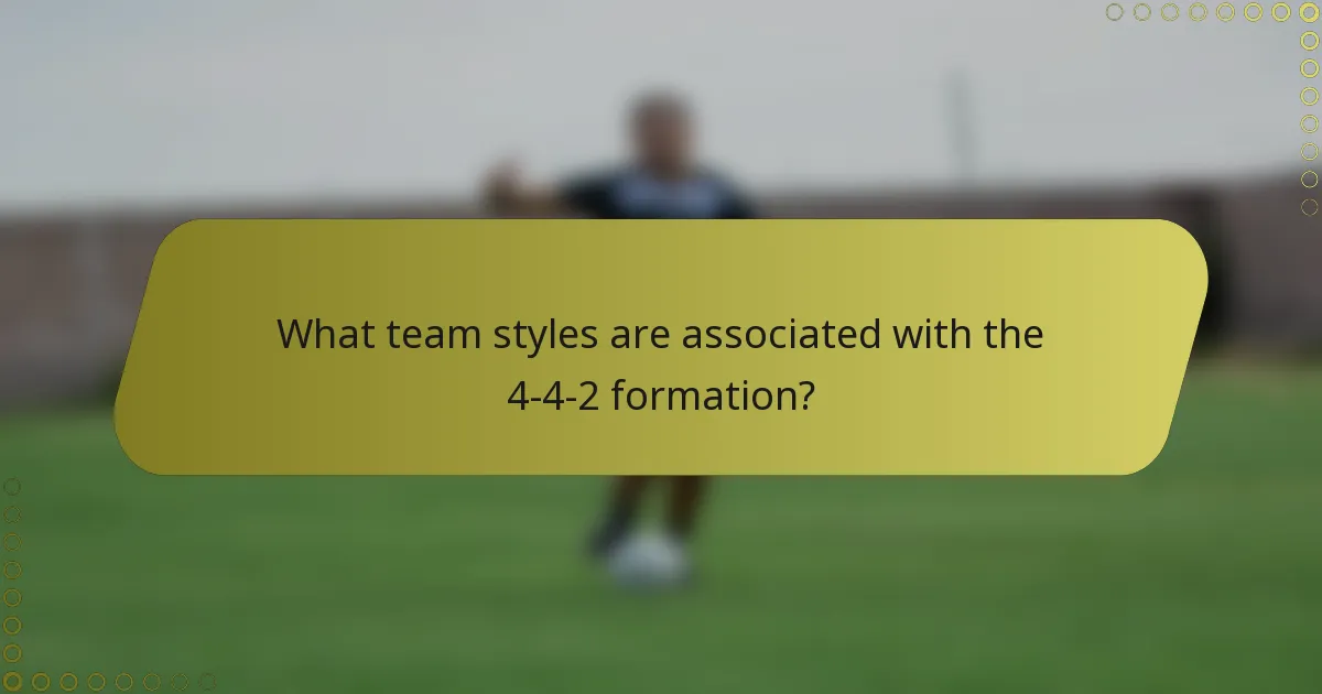 What team styles are associated with the 4-4-2 formation?