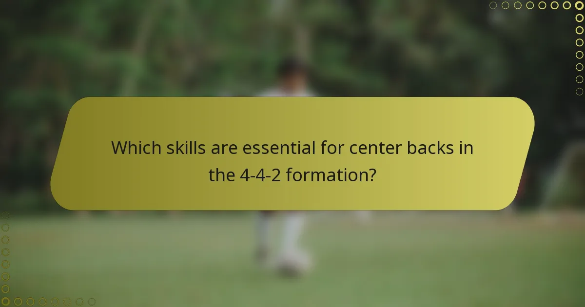 Which skills are essential for center backs in the 4-4-2 formation?