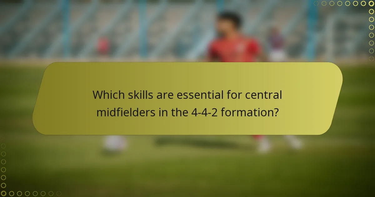 Which skills are essential for central midfielders in the 4-4-2 formation?